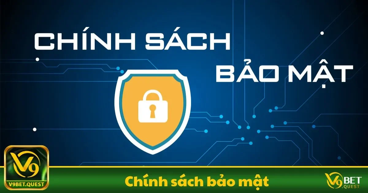 Chính Sách Bảo Mật V9BET - Đảm Bảo An Toàn Tuyệt Đối 1 Chính sách bảo mật V9BET: Cam kết bảo vệ dữ liệu người chơi