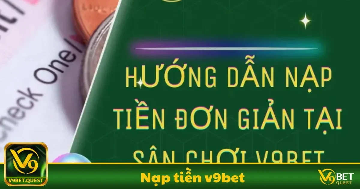 Nạp Tiền V9BET - Tăng Cơ Hội Thắng Lớn Với Giao Dịch Nhanh 3 Lợi ích khi nạp tiền lần đầu tại V9BET và cách tận dụng ưu đãi