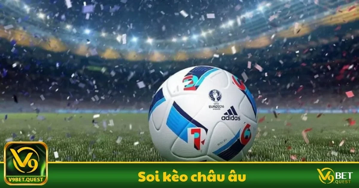 Soi kèo châu Âu V9Bet – Tận Dụng Tỷ Lệ Cược 1 Soi kèo châu Âu Là Gì? Những Điều Người Chơi Cần Biết