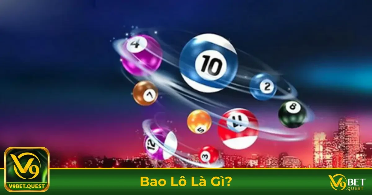 Bao Lô Là Gì? Cách Chơi & Cược Bao Lô Hiệu Quả Tại V9Bet 1 Định Nghĩa Bao Lô & Cách Đọc Kết Quả Trúng Thưởng