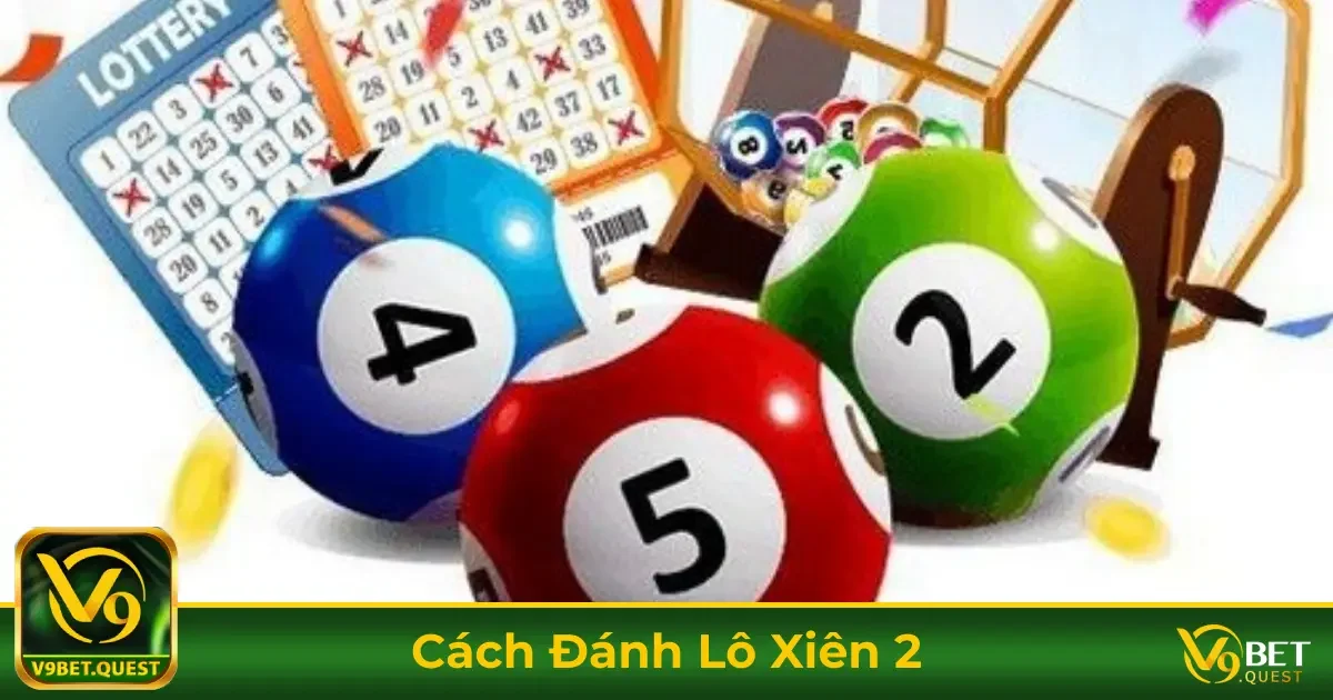 Cách Đánh Lô Xiên 2? Chiến Thuật Đặt Cược Tại V9Bet 1 Cách Chơi Lô Xiên 2 & Cách Tính Tiền Trúng Thưởng